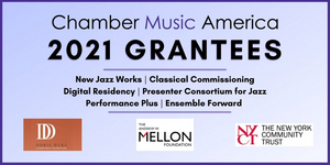 Chamber Music America Awards Nearly $1.3 Million in Grants to the Small Ensemble Music Field 