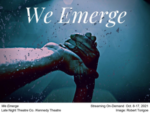 WE EMERGE Will Stream Live From Late Night Theatre Co. 