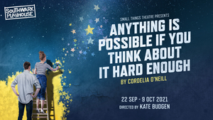 Guest Blog: Playwright Cordelia O'Neill On ANYTHING IS POSSIBLE IF YOU THINK ABOUT IT HARD ENOUGH 