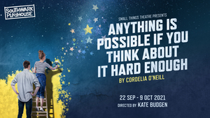Guest Blog: Playwright Cordelia O'Neill On ANYTHING IS POSSIBLE IF YOU THINK ABOUT IT HARD ENOUGH Image