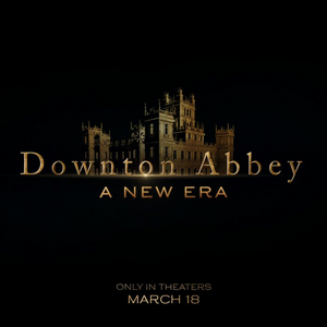 DOWNTON ABBEY Sequel Debuts Title, DOWNTON ABBEY: A NEW ERA 