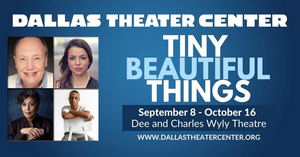 Dallas Theater Center KICKS OFF ITS SEASON WITH TINY BEAUTIFUL THINGS 