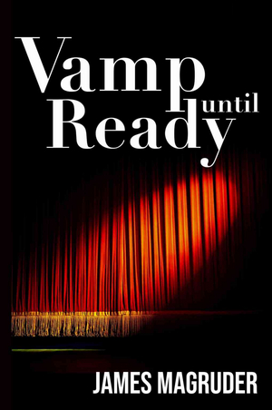James Magruder to Release Summer Stock Novel - VAMP UNTIL READY 