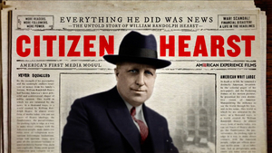 AMERICAN EXPERIENCE: CITIZEN HEARST to Premiere on PBS 