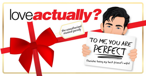 LOVE ACTUALLY? THE UNAUTHORIZED MUSICAL PARODY Will Play NYC and Chicago 