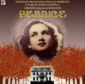 Genoveva Productions Proudly Presents:  'Bernice'  A Play  By Susan Glaspell Directed by Julia Genoveva 