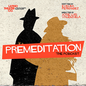 Latino Theater Company Releases Noir Romantic Comedy PREMEDITATION As 6-Episode Podcast  Image