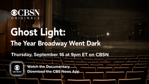 GHOST LIGHT: THE YEAR BROADWAY WENT DARK Documentary to Premiere Tonight on CBSN Image