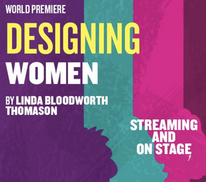 DESIGNING WOMEN take the stage—and take no prisoners in this WORLD PREMIERE 