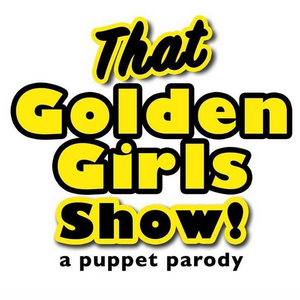 THAT GOLDEN GIRLS SHOW!: A PUPPET PARODY is Coming to The Kentucky Center- Bomhard Theater  Image