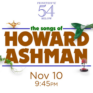THE SONGS OF HOWARD ASHMAN to be Presented at Feinstein's/54 Below 