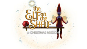THE ELF ON THE SHELF: A CHRISTMAS MUSICAL to Kick Off 2021 Tour at Easton's State Theatre 