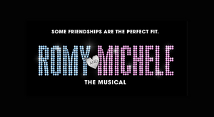 ROMY AND MICHELE: The Musical Will Hold Developmental Workshop This Month 