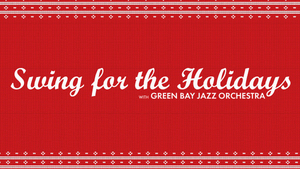 SWING FOR THE HOLIDAYS With Green Bay Jazz Orchestra Now On Sale 