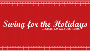 SWING FOR THE HOLIDAYS With Green Bay Jazz Orchestra Now On Sale Image