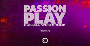 Showtime Shares First Look at PASSION PLAY: RUSSELL WESTBROOK Documentary 