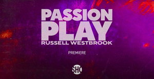 Showtime Shares First Look at PASSION PLAY: RUSSELL WESTBROOK Documentary Image