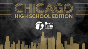 Theatre Tulsa Academy Will Perform CHICAGO: HIGH SCHOOL EDITION in November 