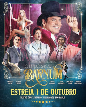 Review: Sophisticated and Entertaining, BARNUM – O REI DO SHOW Opens in Sao Paulo Discussing Inclusion and Feminism With the Circus Universe as a Background 