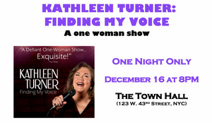 KATHLEEN TURNER: FINDING MY VOICE to be Presented at The Town Hall Image