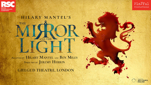 THE MIRROR AND THE LIGHT Will End its Run on Sunday 28th November Image