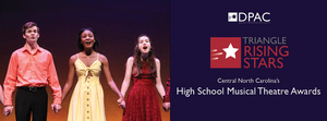 DPAC's Triangle Rising Stars Opens Applications for Regional High School Musical Theatre Awards Image