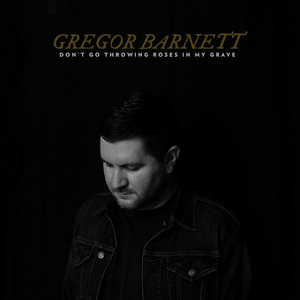 Gregor Barnett Announces Debut Album 'Don't Go Throwing Roses In My Grave' 
