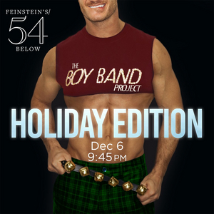 THE BOY BAND PROJECT: HOLIDAY EDITION to be Presented at Feinstein's/54 Below 