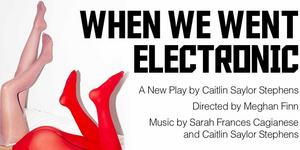 Review: WHEN WE WENT ELECTRONIC at Off/Off Theatre  Image