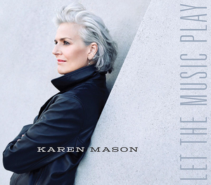 Karen Mason's New Album LET THE MUSIC PLAY Out Today 