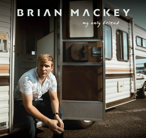 Brian Mackey Releases New Single 'My Only Friend' 