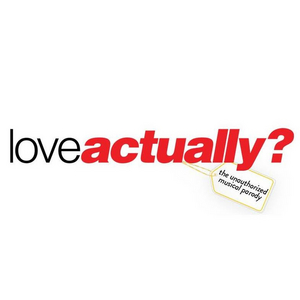 LOVE ACTUALLY THE UNAUTHORIZED MUSICAL PARODY Begins Performances This Wednesday Image