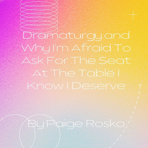 Student Blog: Dramaturgy and Why I'm Afraid to Ask For the Seat at the Table I Know I Deserve  Image