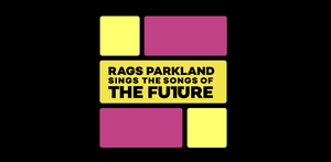 RAGS PARKLAND SINGS THE SONGS OF THE FUTURE to be Presented at the Space at Irondale 