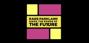 RAGS PARKLAND SINGS THE SONGS OF THE FUTURE to be Presented at the Space at Irondale  Image