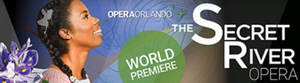 Opera Orlando to Present World Premiere of THE SECRET RIVER 