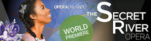 Opera Orlando to Present World Premiere of THE SECRET RIVER Image