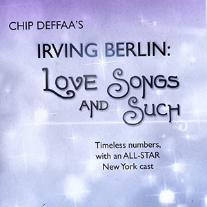 Chip Deffaa's New Album IRVING BERLIN LOVE SONGS Starring Betty Buckley & More is Out Now 