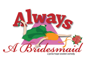 ALWAYS A BRIDESMAID Comes to the Old Opera House Theatre Company in February 