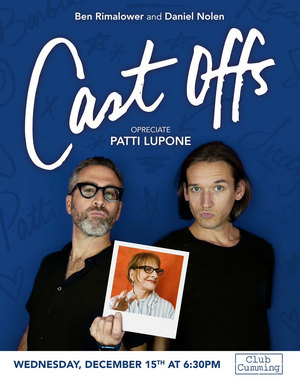 CAST OFFS OPRECIATE PATTI LUPONE with Ben Rimalower & Daniel Nolen is Coming to Club Cumming 