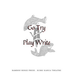 Kumu Kahua Theatre And Bamboo Ridge Press Announce The Winner Of The November 2021 Go Try PlayWrite Contest 