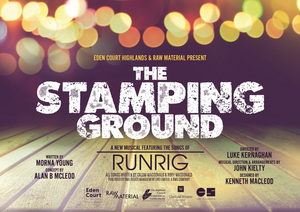 THE STAMPING GROUND, a New Musical Featuring the Music of RUNRIG, Comes to Eden Court Inverness 