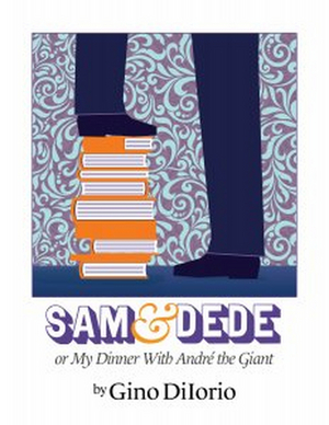 Washington Stage Guild Will Present SAM AND DEDE, OR MY DINNER WITH ANDRE THE GIANT 
