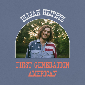 Elliah Heifetz Announces 'First Generation American' Album 