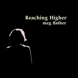 BWW CD Review: Meg Flather Soars Artistically and Emotionally with REACHING HIGHER Image