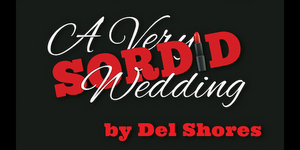 Pandora Productions Presents A VERY SORDID WEDDING This Spring 