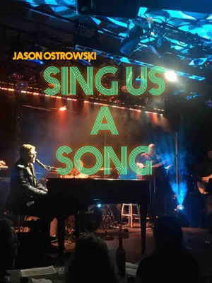 Review: Piano Man Jason Ostrowski Rocks Out In His Musical Memoir SING US A SONG 