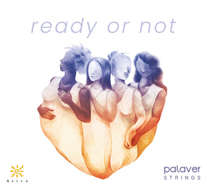 Palaver Strings to Release READY OR NOT, A Collection Of Diverse Works By Female Composers 
