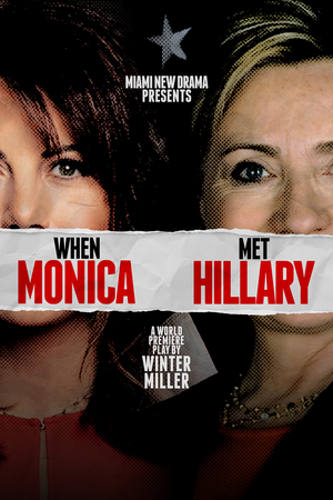 Miami New Drama to Present the World Premiere of WHEN MONICA MET HILLARY 