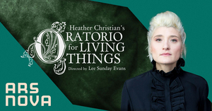 Ars Nova to Present the World Premiere of HEATHER CHRISTIAN'S ORATORIO FOR LIVING THINGS Image